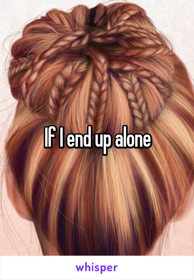 If I end up alone