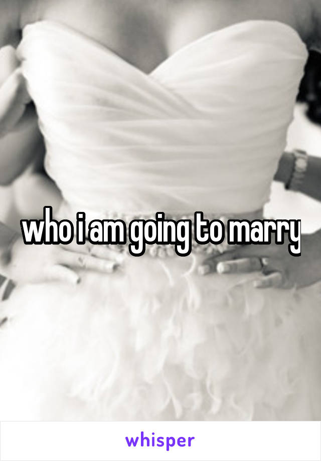 who i am going to marry