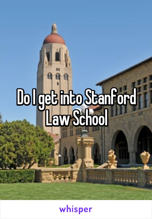 Do I get into Stanford Law School