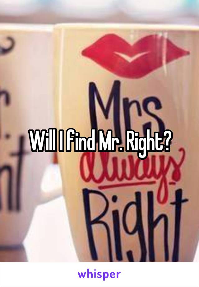 Will I find Mr. Right?