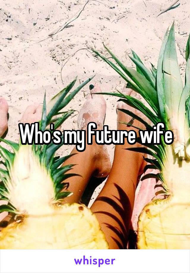 Who's my future wife