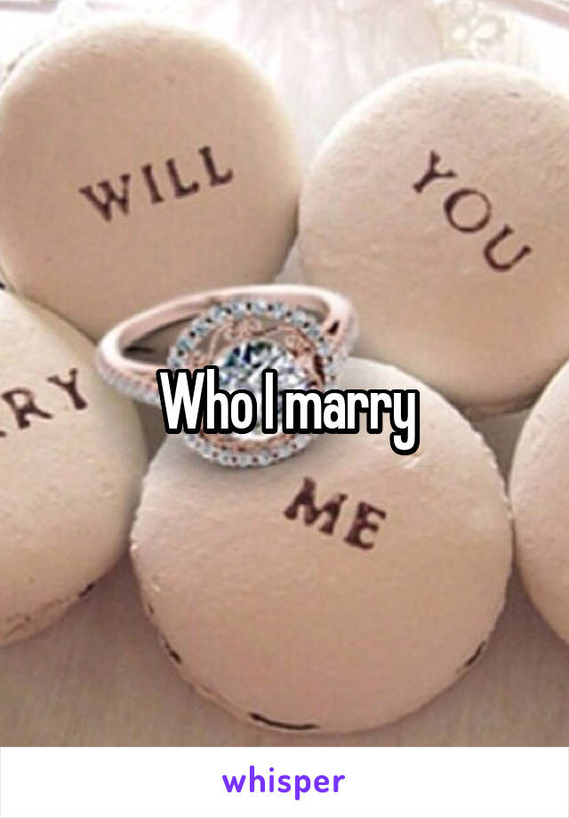 Who I marry