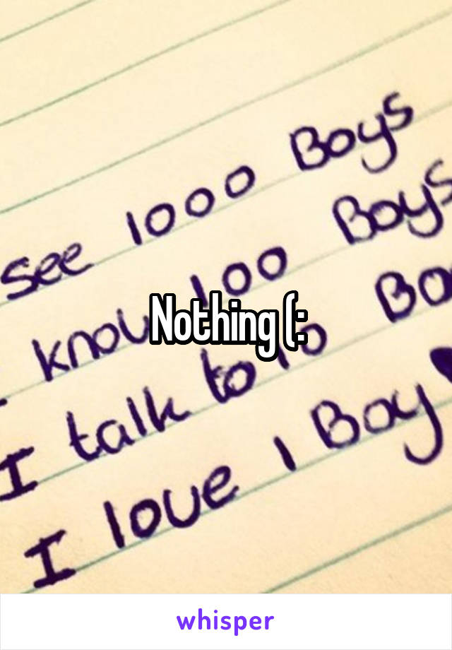 Nothing (: