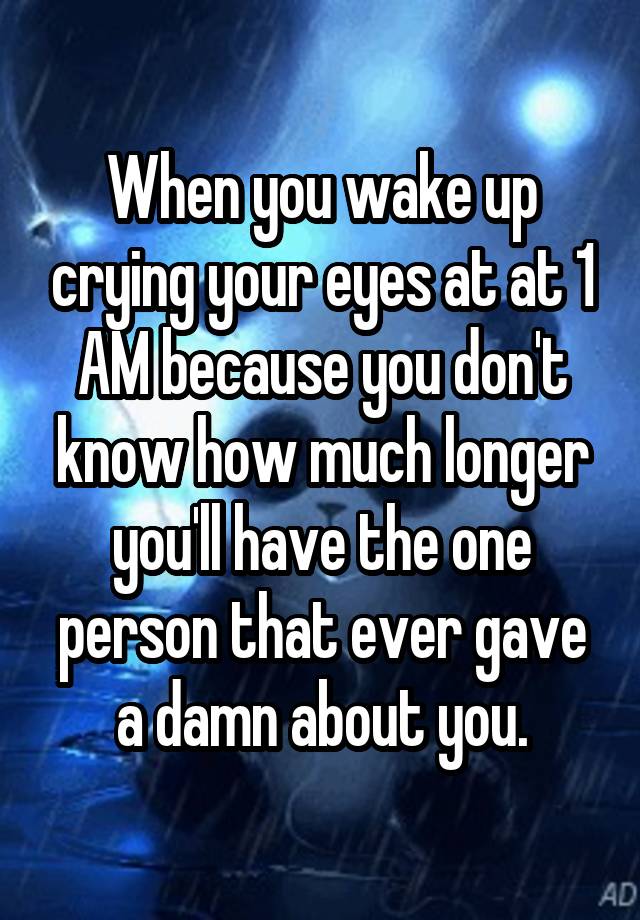 when-you-wake-up-crying-your-eyes-at-at-1-am-because-you-don-t-know-how