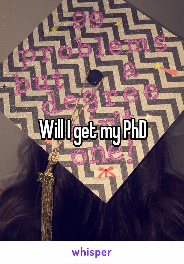 Will I get my PhD