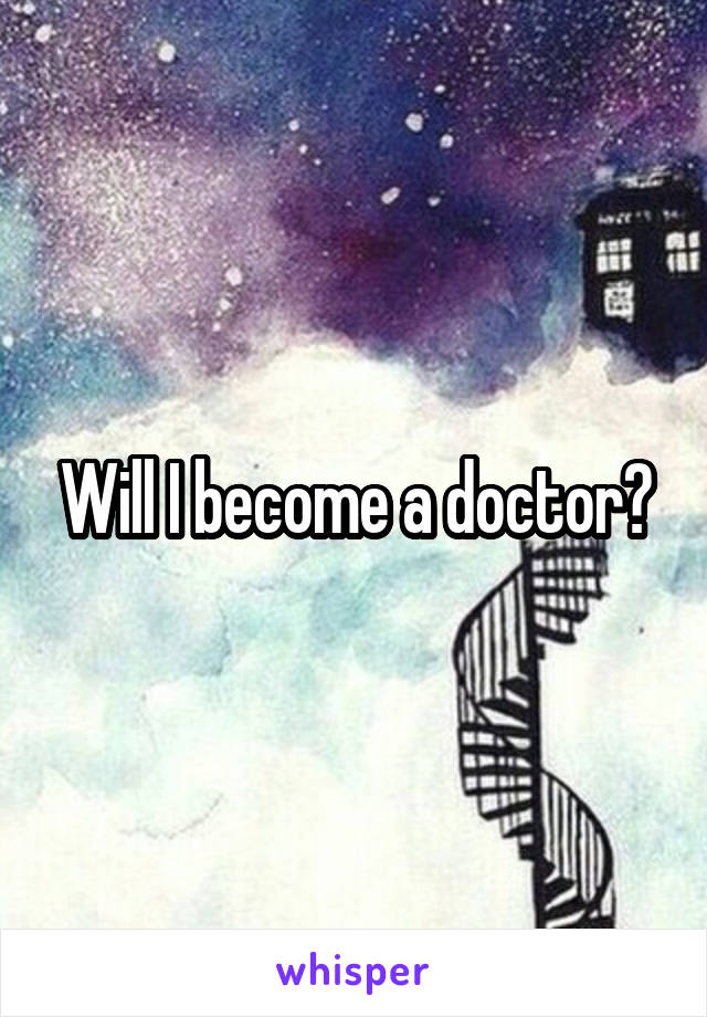 Will I become a doctor?