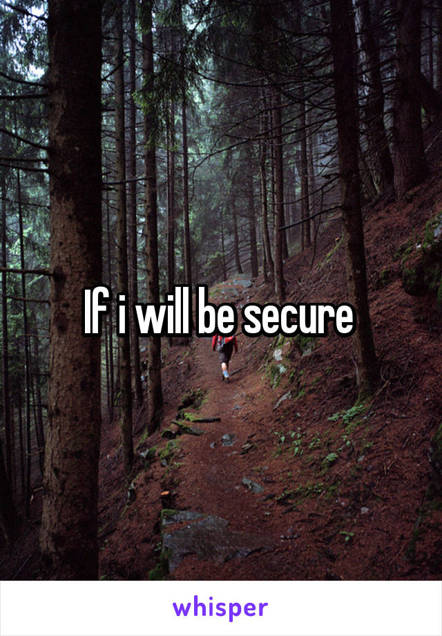 If i will be secure 