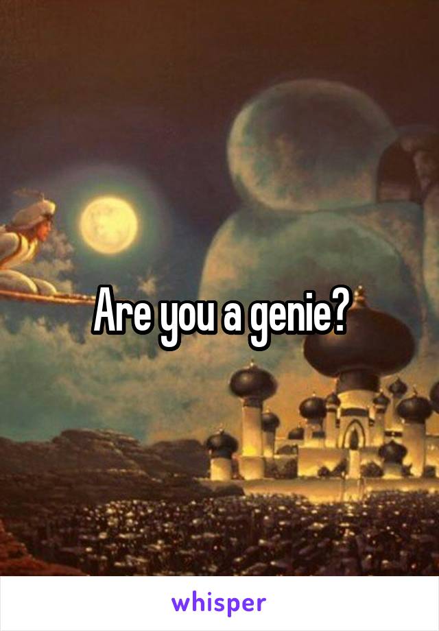 Are you a genie?