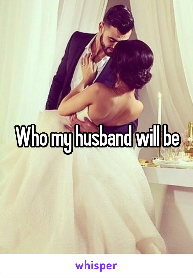 Who my husband will be