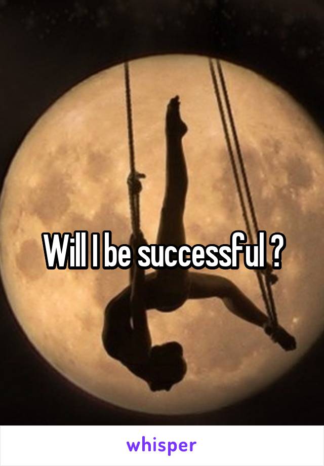 
Will I be successful ?