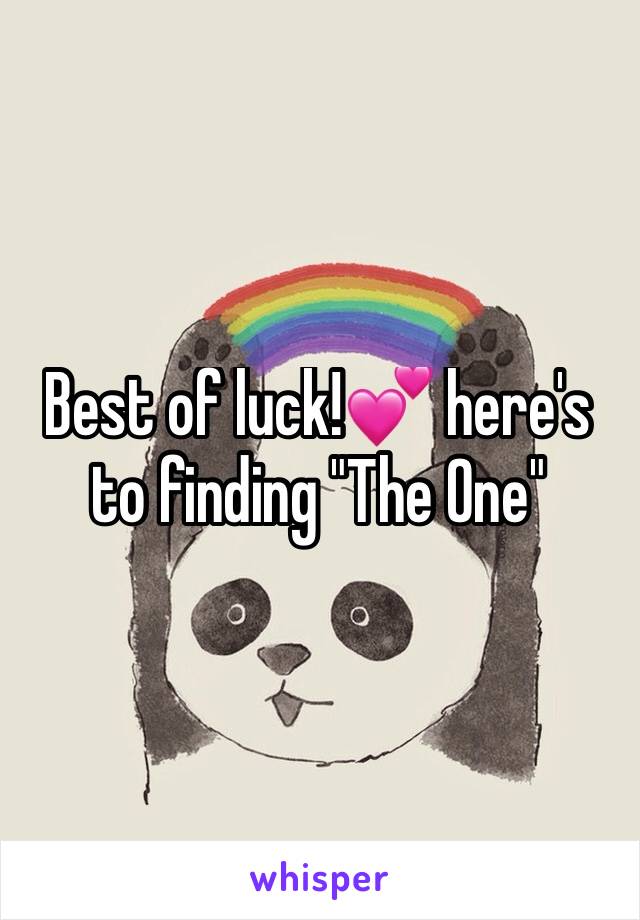 Best of luck!💕 here's to finding "The One"