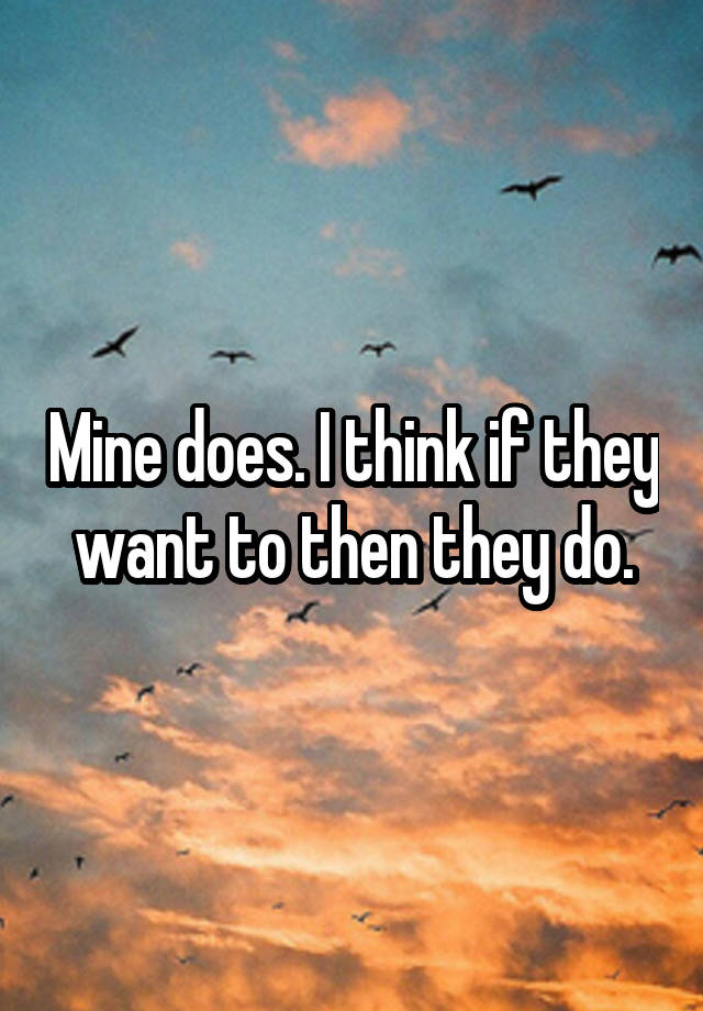 mine-does-i-think-if-they-want-to-then-they-do