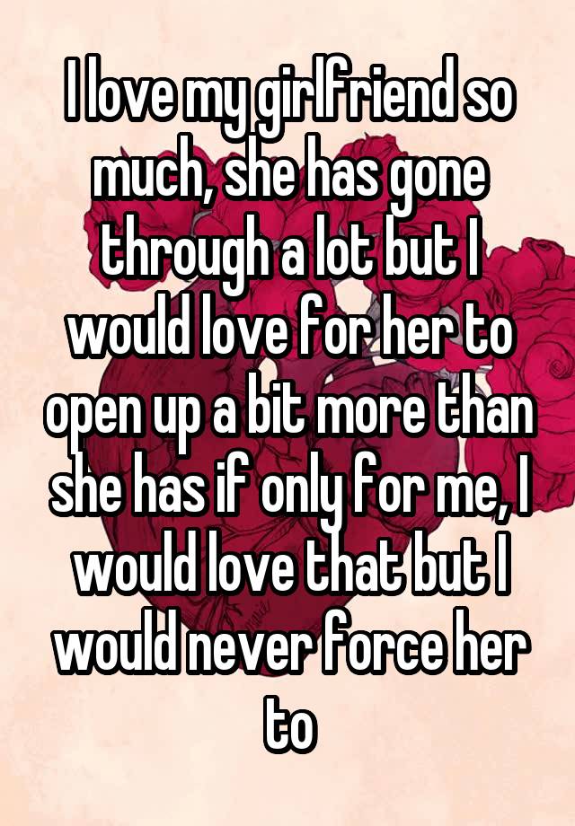 i-love-my-girlfriend-so-much-she-has-gone-through-a-lot-but-i-would