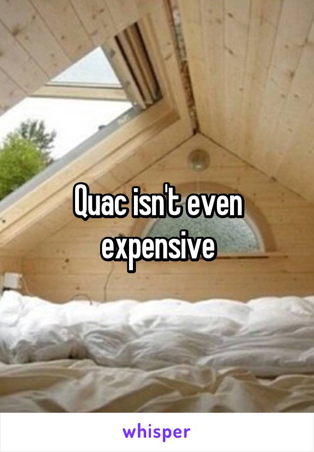 Quac isn't even expensive