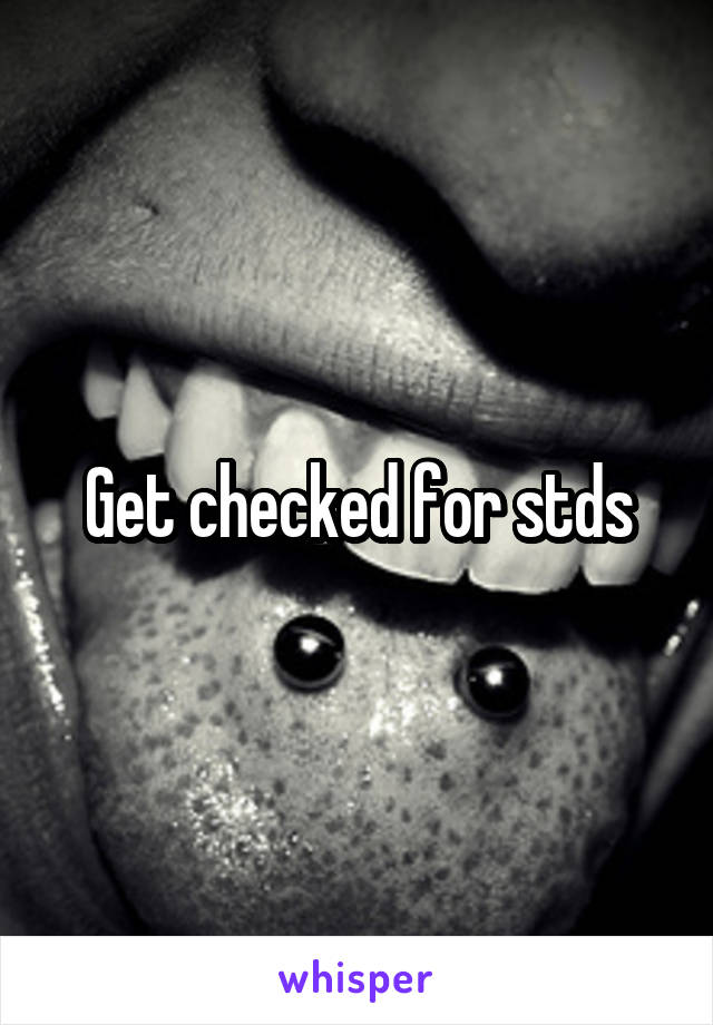 Get checked for stds