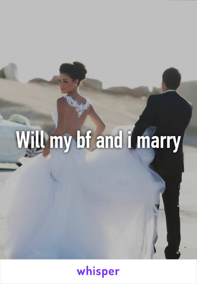 Will my bf and i marry