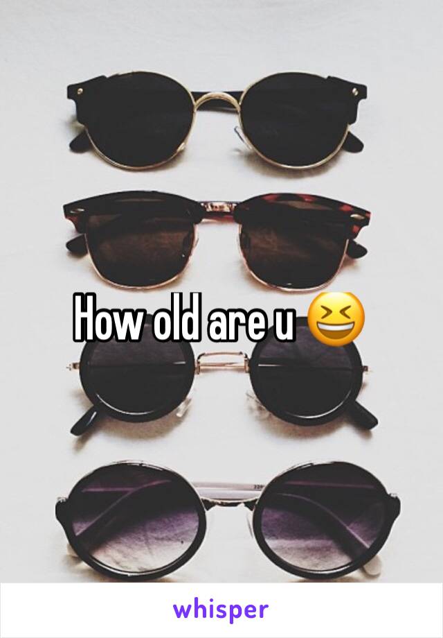 How old are u 😆