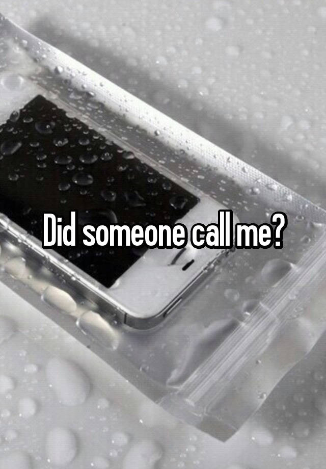 did-someone-call-me