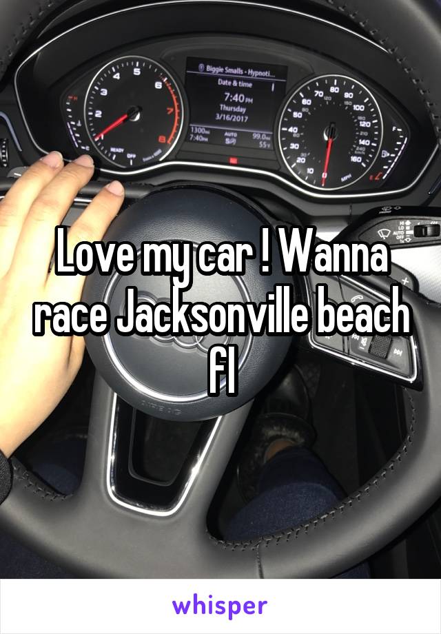 Love my car ! Wanna race Jacksonville beach fl