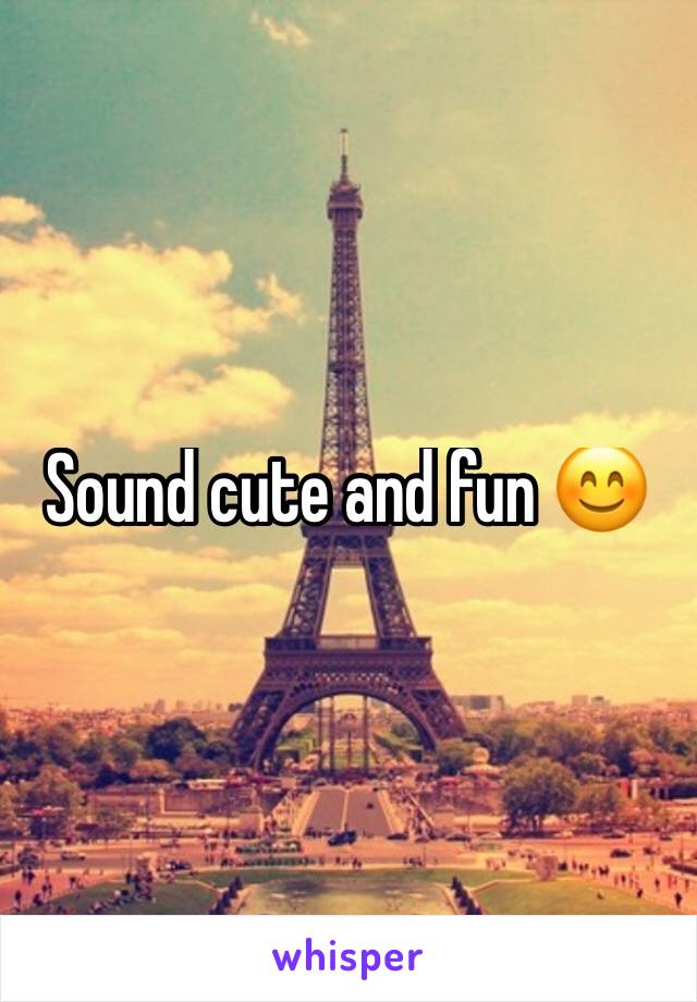 Sound cute and fun 😊