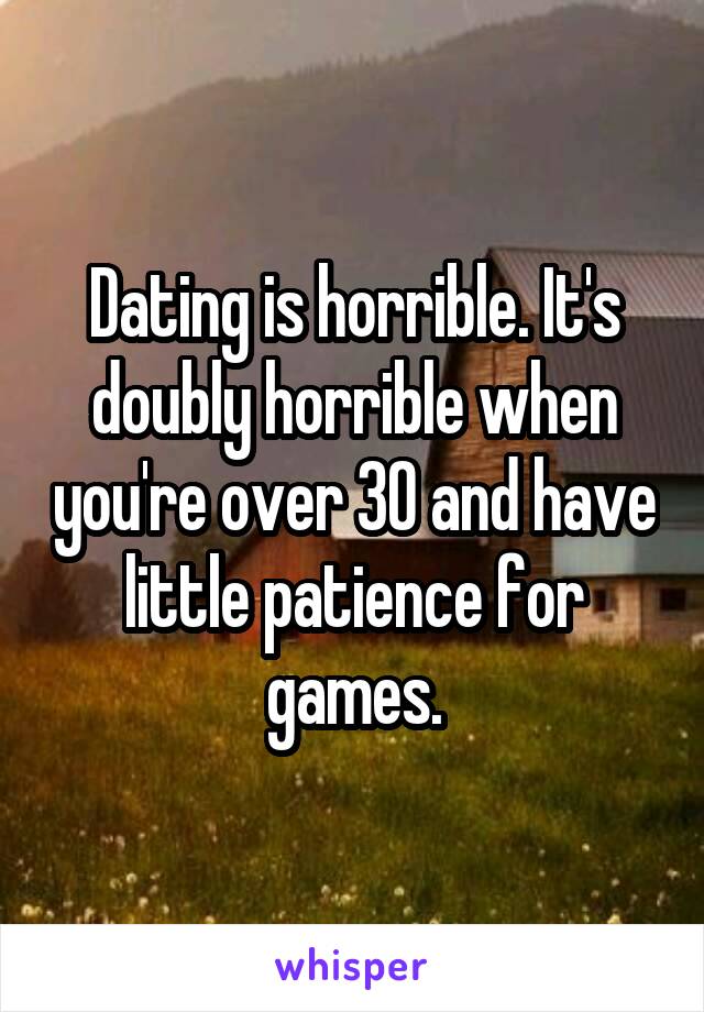 Dating is horrible. It's doubly horrible when you're over 30 and have little patience for games.