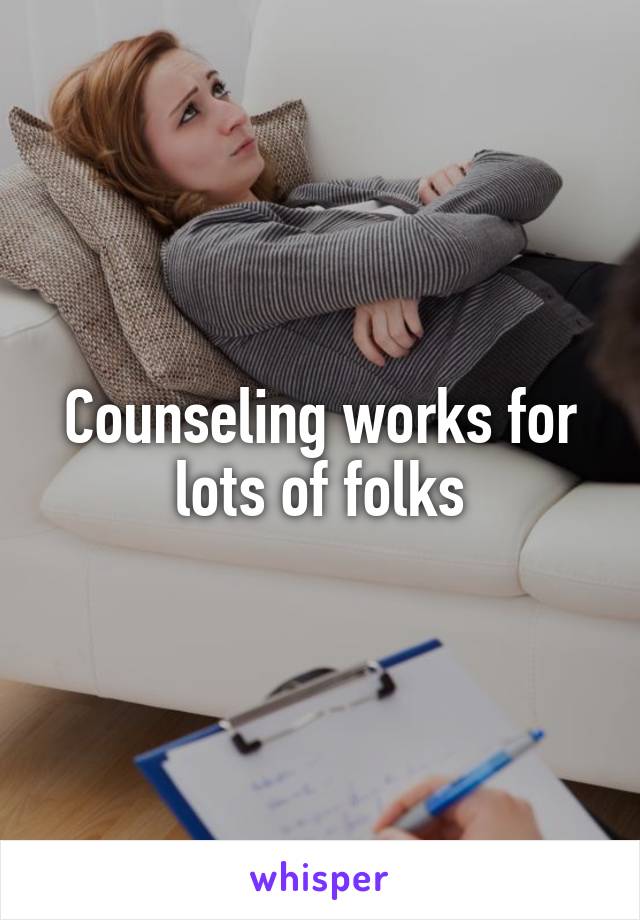 Counseling works for lots of folks