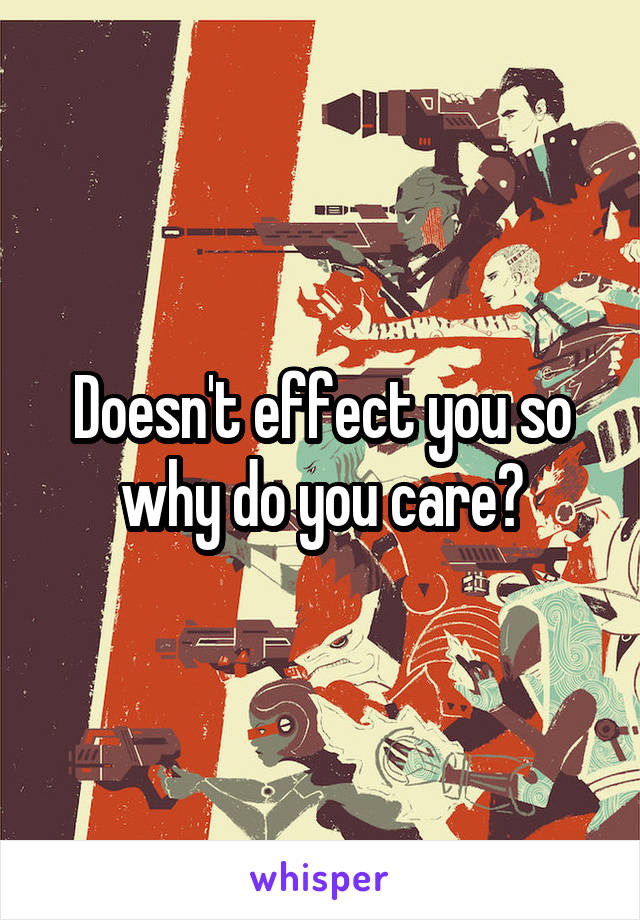 Doesn't effect you so why do you care?