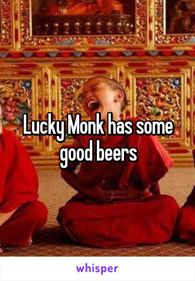 Lucky Monk has some good beers