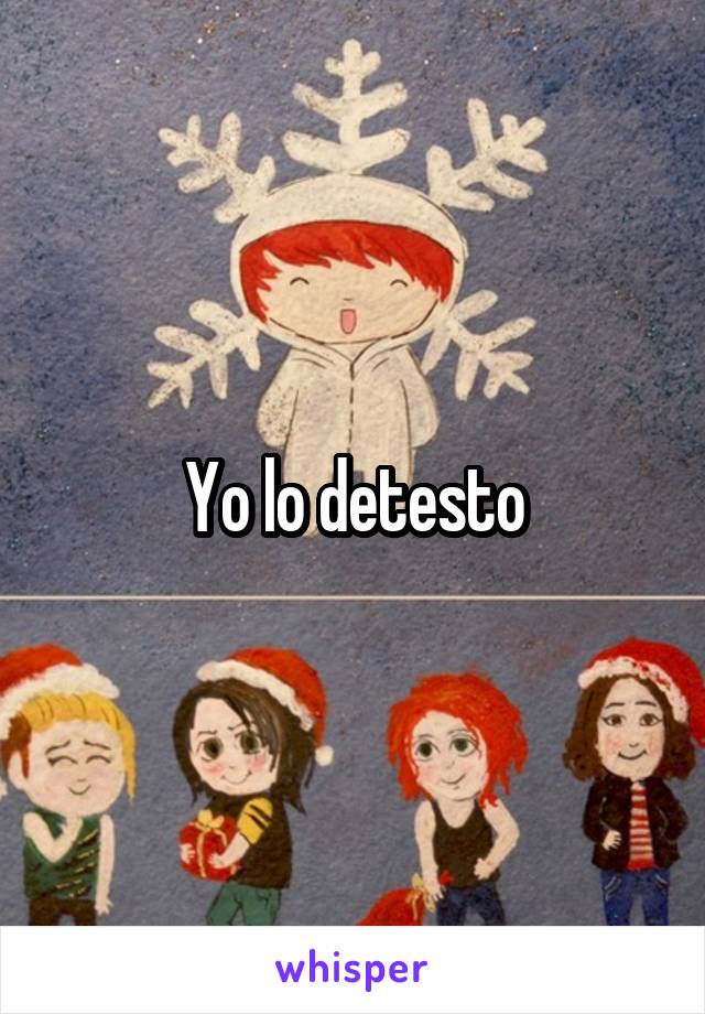 Yo lo detesto