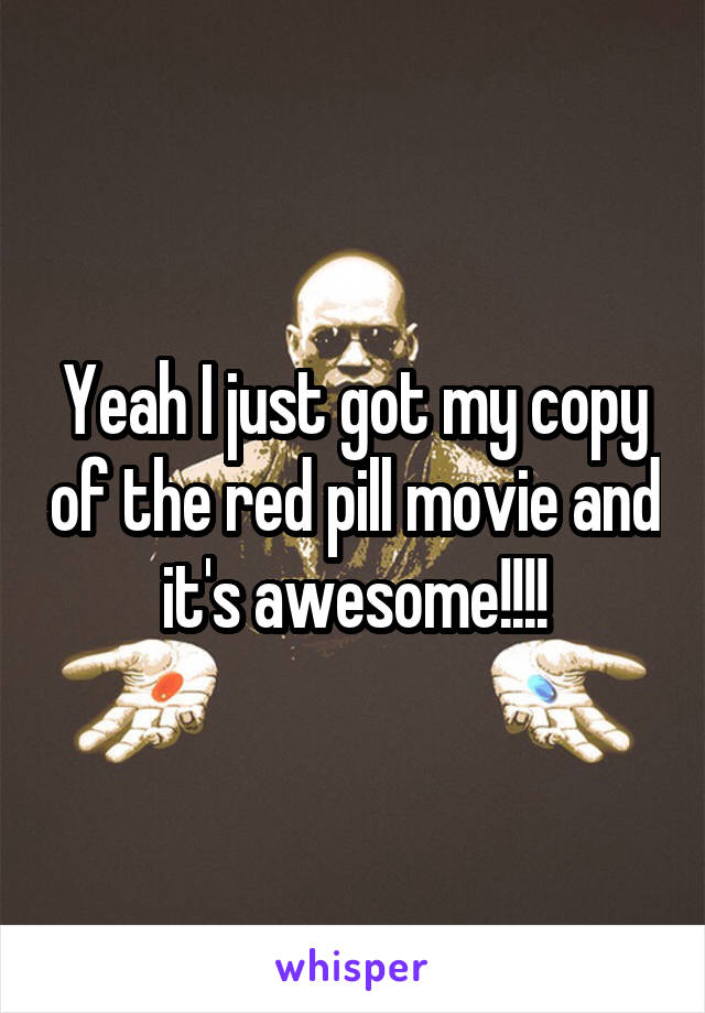 Yeah I just got my copy of the red pill movie and it's awesome!!!!