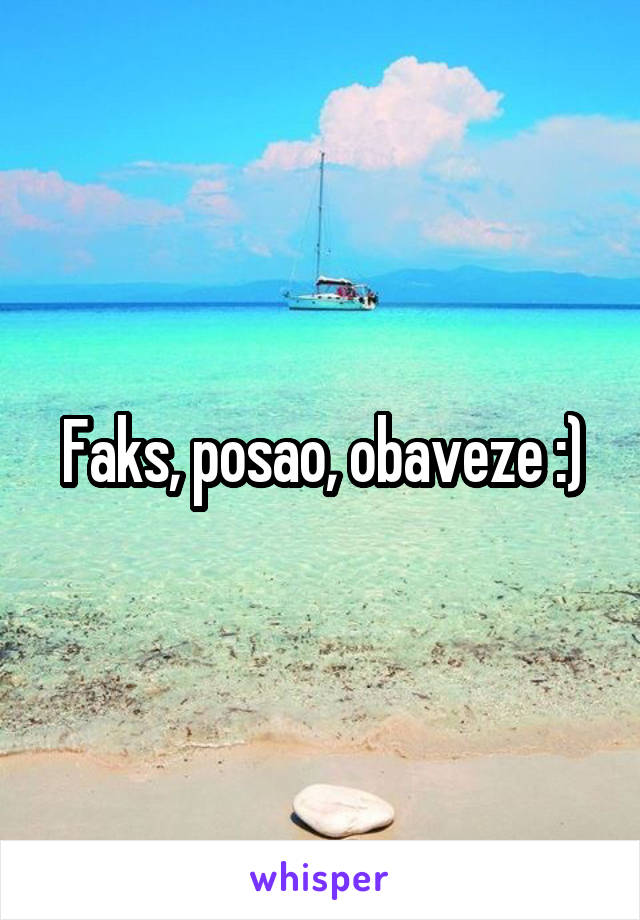 Faks, posao, obaveze :)