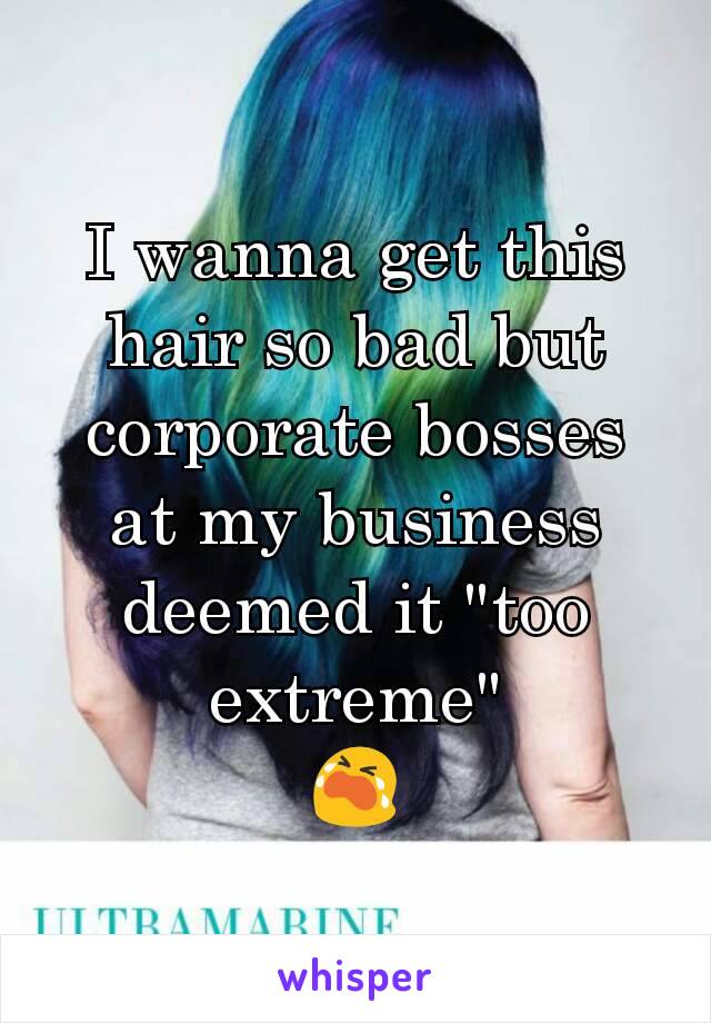 I wanna get this hair so bad but corporate bosses at my business deemed it "too extreme"
😭