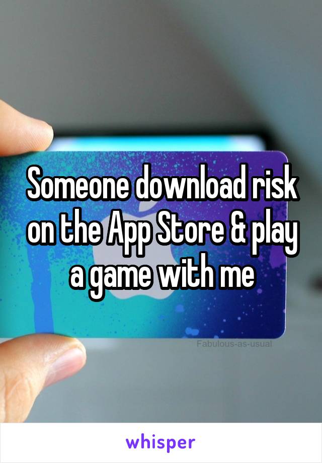 Someone download risk on the App Store & play a game with me