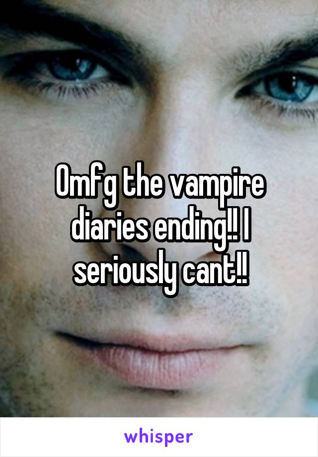 Omfg the vampire diaries ending!! I seriously cant!!