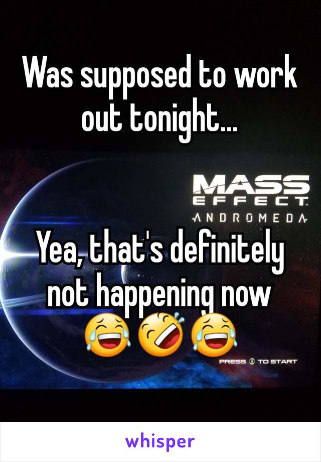 Was supposed to work out tonight...


Yea, that's definitely not happening now
😂🤣😂