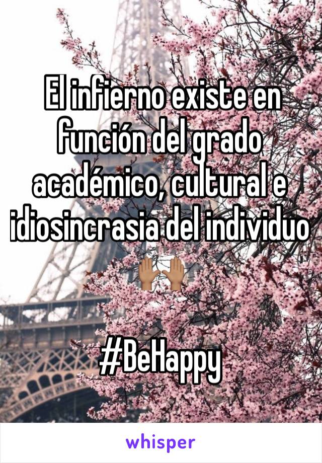  El infierno existe en función del grado académico, cultural e idiosincrasia del individuo 🙌🏽

#BeHappy