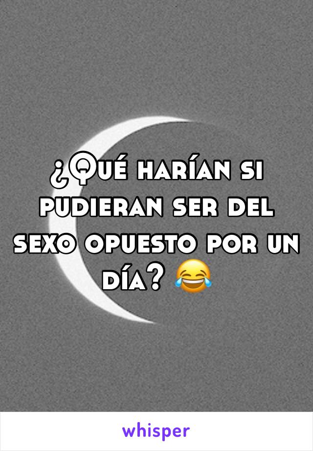 ¿Qué harían si pudieran ser del sexo opuesto por un día? 😂