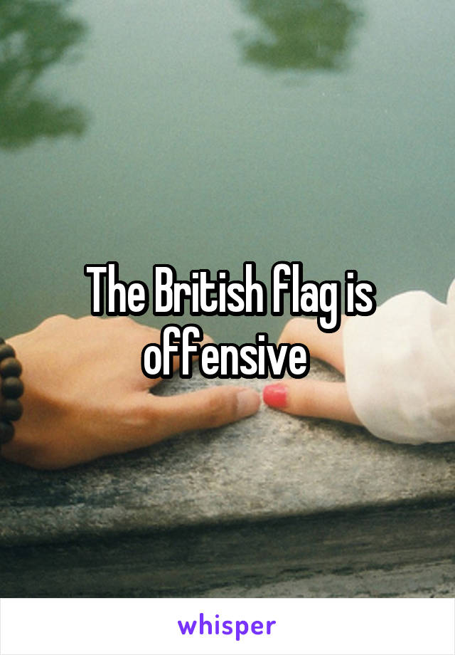 The British flag is offensive 