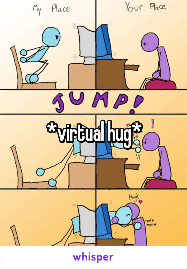 *virtual hug*