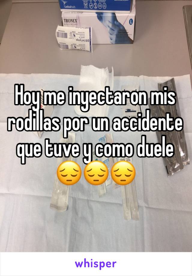 Hoy me inyectaron mis rodillas por un accidente que tuve y como duele 😔😔😔