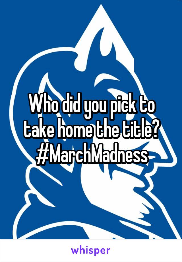 Who did you pick to take home the title?
#MarchMadness