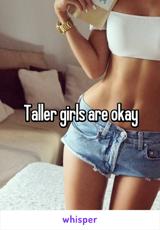 Taller girls are okay