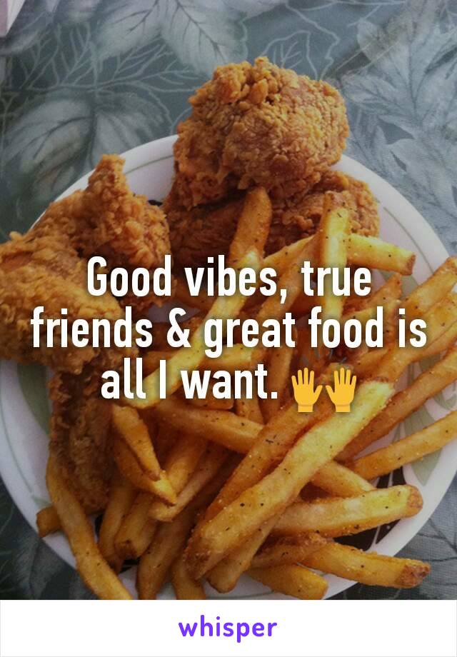 Good vibes, true friends & great food is all I want. 🙌