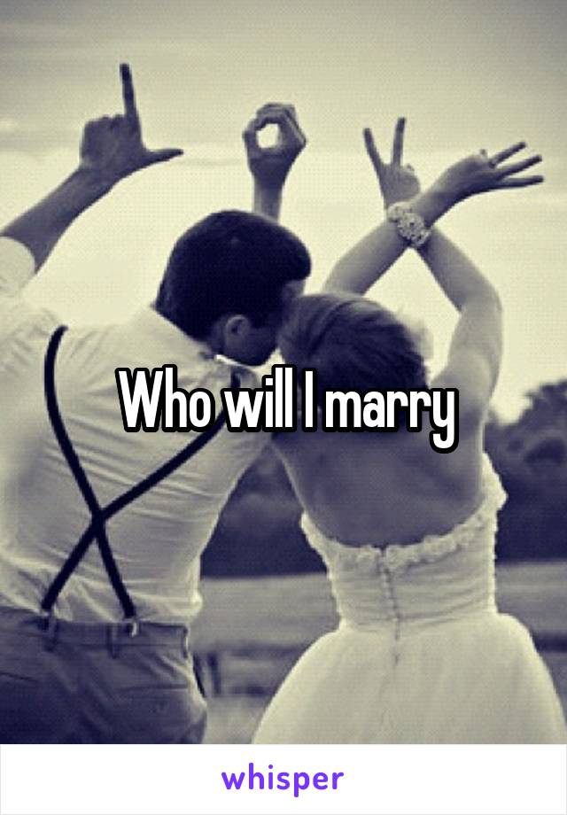 Who will I marry