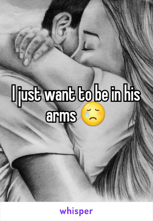 I just want to be in his arms 😢