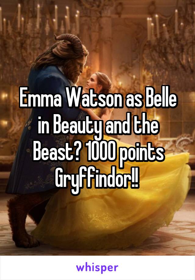 Emma Watson as Belle in Beauty and the Beast? 1000 points Gryffindor!! 