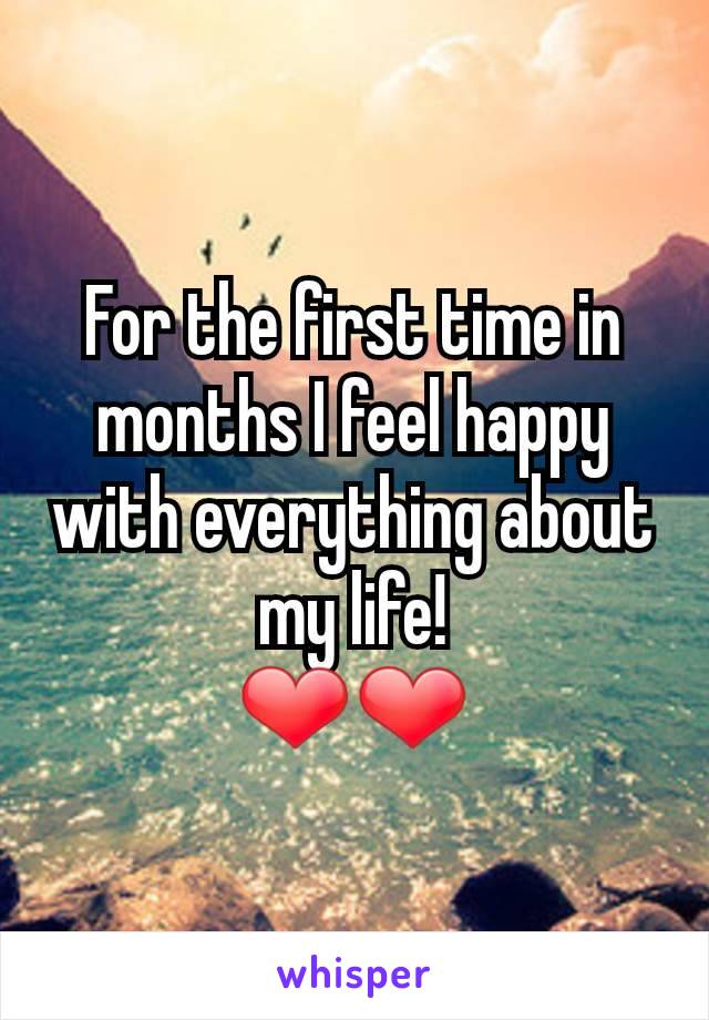 For the first time in months I feel happy with everything about my life!
❤❤