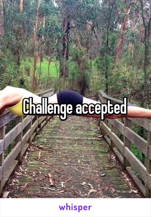 Challenge accepted 