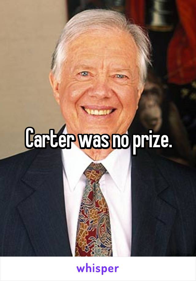 Carter was no prize.