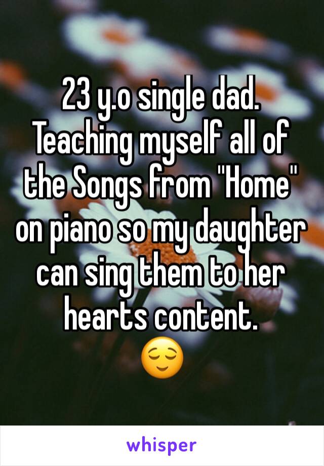 23 y.o single dad. Teaching myself all of the Songs from "Home" on piano so my daughter can sing them to her hearts content.
😌